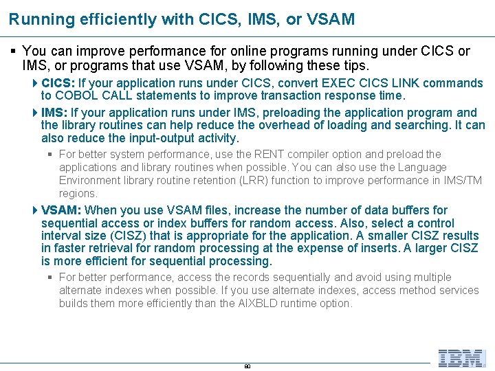 Running efficiently with CICS, IMS, or VSAM § You can improve performance for online