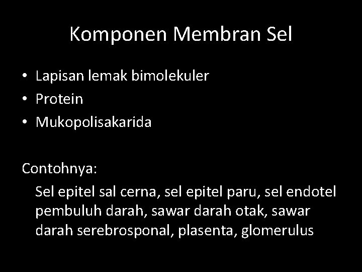 Komponen Membran Sel • Lapisan lemak bimolekuler • Protein • Mukopolisakarida Contohnya: Sel epitel