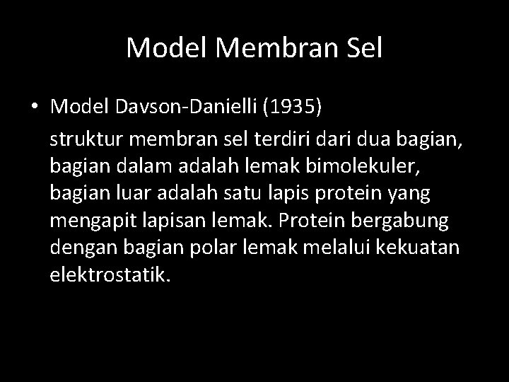 Model Membran Sel • Model Davson-Danielli (1935) struktur membran sel terdiri dari dua bagian,