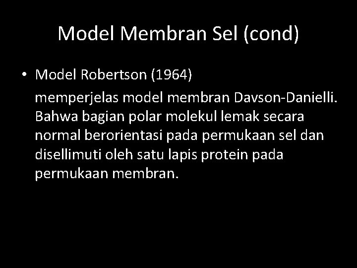 Model Membran Sel (cond) • Model Robertson (1964) memperjelas model membran Davson-Danielli. Bahwa bagian