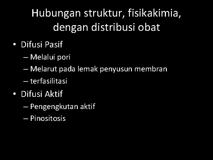 Hubungan struktur, fisikakimia, dengan distribusi obat • Difusi Pasif – Melalui pori – Melarut