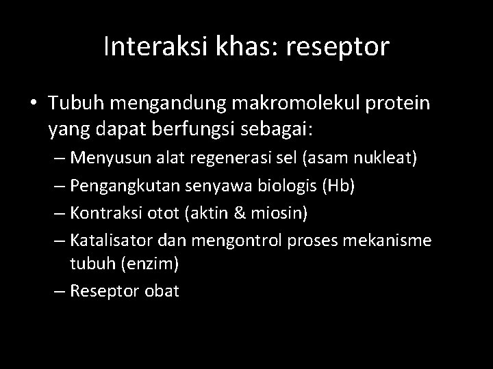 Interaksi khas: reseptor • Tubuh mengandung makromolekul protein yang dapat berfungsi sebagai: – Menyusun