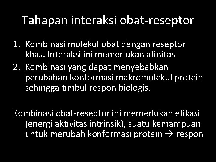 Tahapan interaksi obat-reseptor 1. Kombinasi molekul obat dengan reseptor khas. Interaksi ini memerlukan afinitas