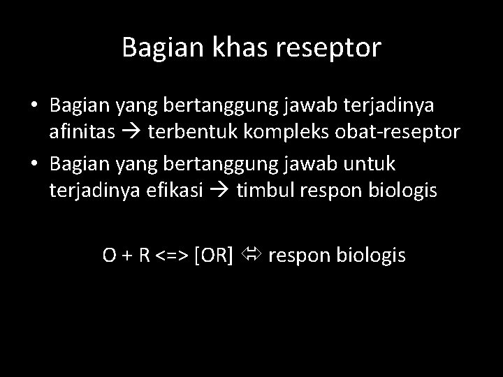 Bagian khas reseptor • Bagian yang bertanggung jawab terjadinya afinitas terbentuk kompleks obat-reseptor •