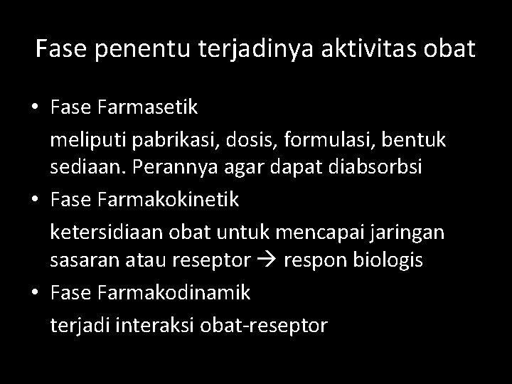 Fase penentu terjadinya aktivitas obat • Fase Farmasetik meliputi pabrikasi, dosis, formulasi, bentuk sediaan.