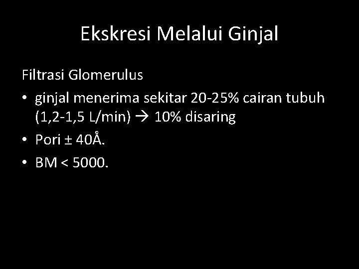 Ekskresi Melalui Ginjal Filtrasi Glomerulus • ginjal menerima sekitar 20 -25% cairan tubuh (1,