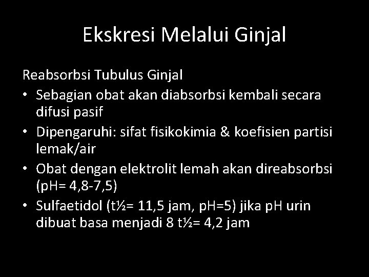 Ekskresi Melalui Ginjal Reabsorbsi Tubulus Ginjal • Sebagian obat akan diabsorbsi kembali secara difusi