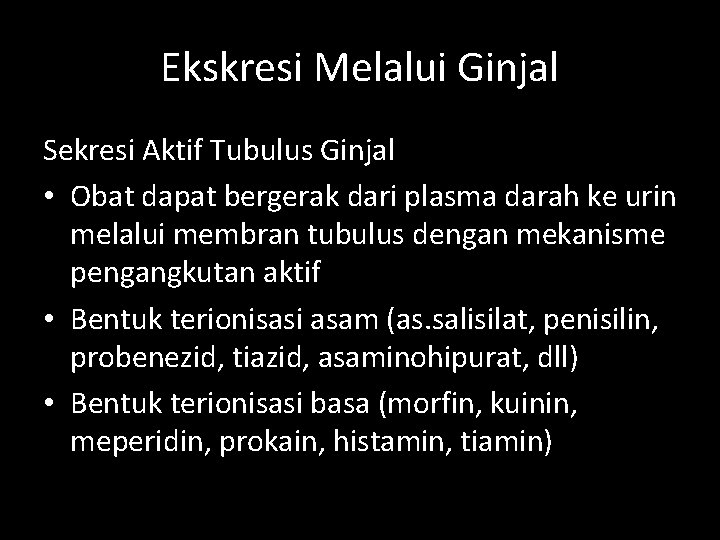 Ekskresi Melalui Ginjal Sekresi Aktif Tubulus Ginjal • Obat dapat bergerak dari plasma darah