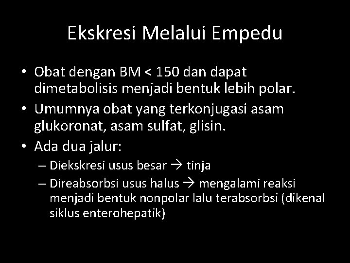 Ekskresi Melalui Empedu • Obat dengan BM < 150 dan dapat dimetabolisis menjadi bentuk