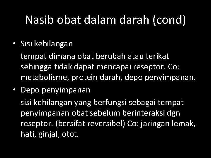 Nasib obat dalam darah (cond) • Sisi kehilangan tempat dimana obat berubah atau terikat