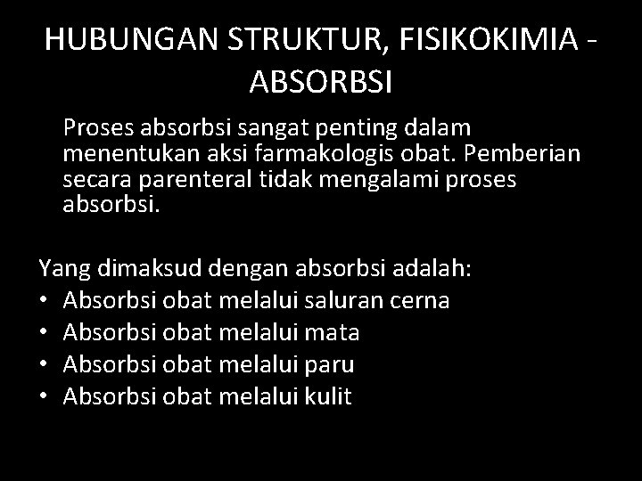 HUBUNGAN STRUKTUR, FISIKOKIMIA ABSORBSI Proses absorbsi sangat penting dalam menentukan aksi farmakologis obat. Pemberian