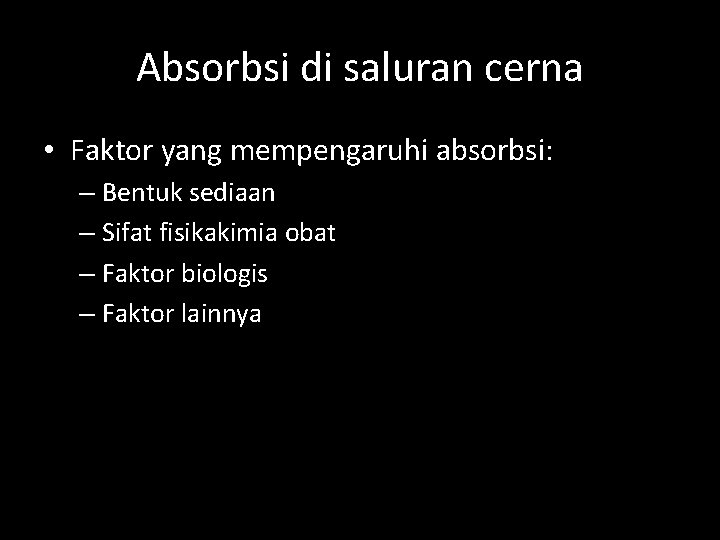 Absorbsi di saluran cerna • Faktor yang mempengaruhi absorbsi: – Bentuk sediaan – Sifat