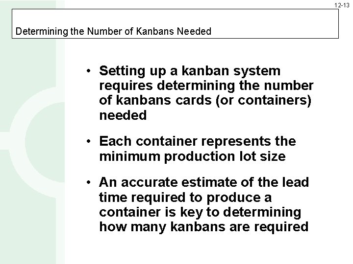 12 -13 Determining the Number of Kanbans Needed • Setting up a kanban system