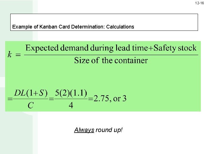 12 -16 Example of Kanban Card Determination: Calculations Always round up! 