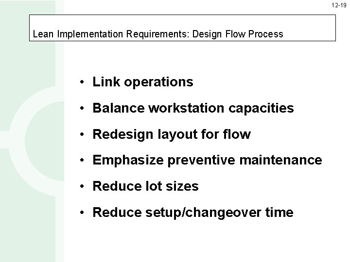 12 -19 Lean Implementation Requirements: Design Flow Process • Link operations • Balance workstation