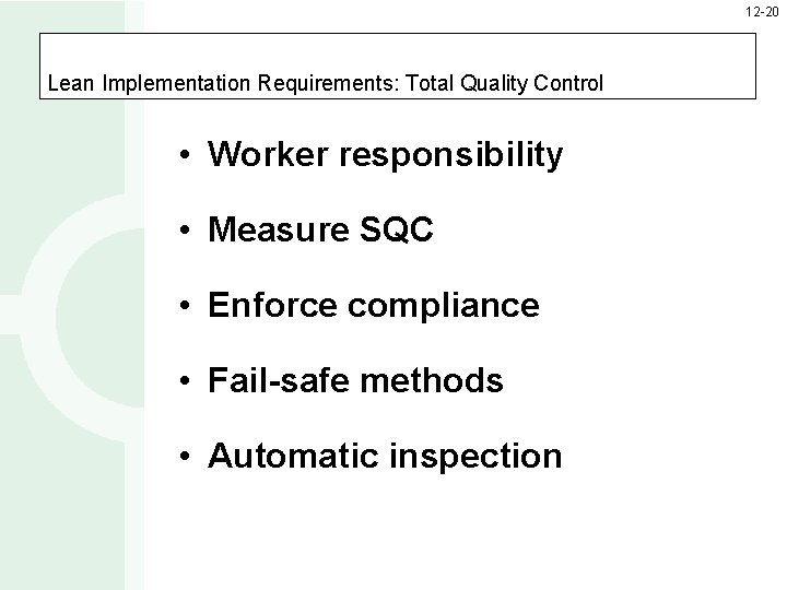 12 -20 Lean Implementation Requirements: Total Quality Control • Worker responsibility • Measure SQC