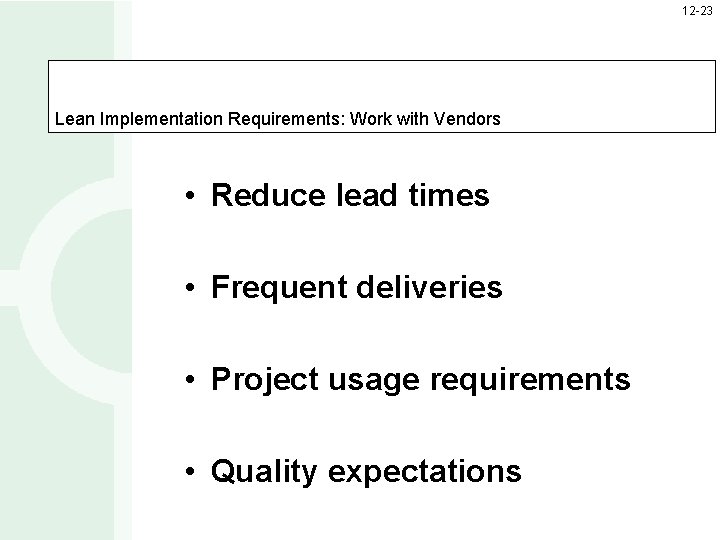 12 -23 Lean Implementation Requirements: Work with Vendors • Reduce lead times • Frequent