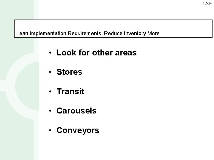 12 -24 Lean Implementation Requirements: Reduce Inventory More • Look for other areas •