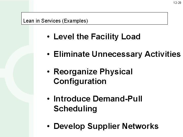 12 -29 Lean in Services (Examples) • Level the Facility Load • Eliminate Unnecessary