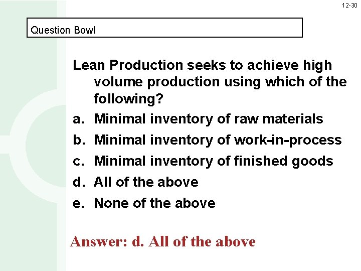 12 -30 Question Bowl Lean Production seeks to achieve high volume production using which