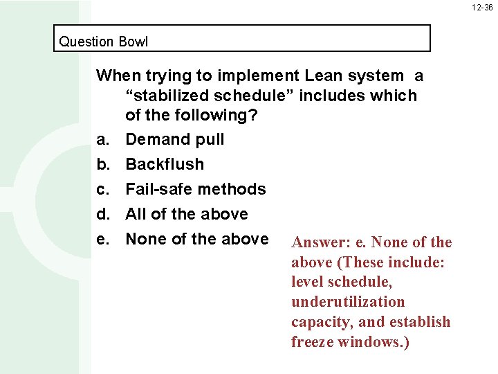 12 -36 Question Bowl When trying to implement Lean system a “stabilized schedule” includes
