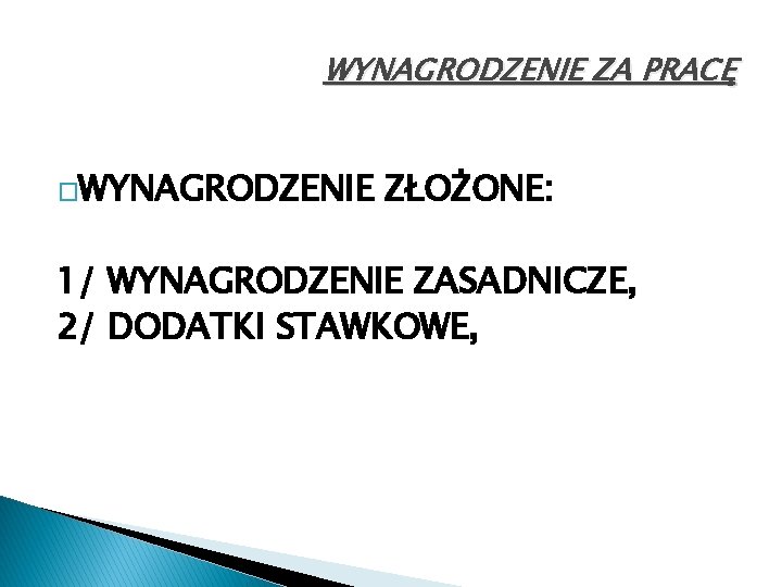 WYNAGRODZENIE ZA PRACĘ �WYNAGRODZENIE ZŁOŻONE: 1/ WYNAGRODZENIE ZASADNICZE, 2/ DODATKI STAWKOWE, 