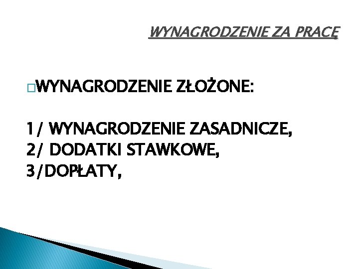 WYNAGRODZENIE ZA PRACĘ �WYNAGRODZENIE ZŁOŻONE: 1/ WYNAGRODZENIE ZASADNICZE, 2/ DODATKI STAWKOWE, 3/DOPŁATY, 