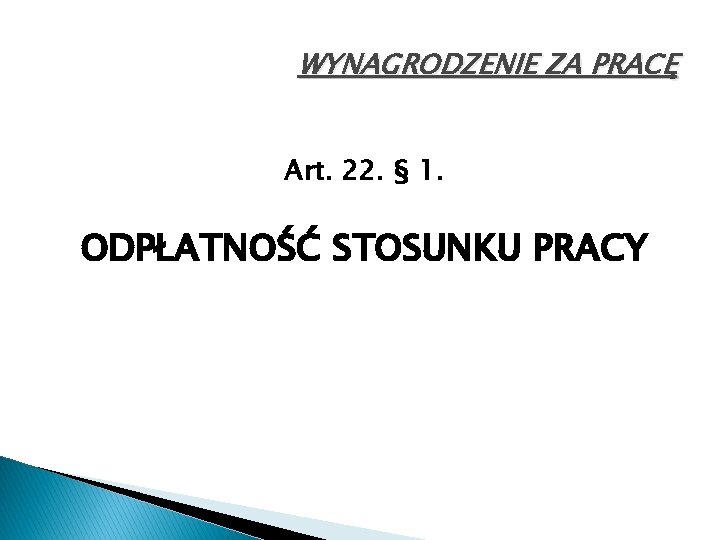 WYNAGRODZENIE ZA PRACĘ Art. 22. § 1. ODPŁATNOŚĆ STOSUNKU PRACY 