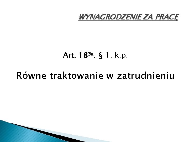 WYNAGRODZENIE ZA PRACĘ Art. 183 a. § 1. k. p. Równe traktowanie w zatrudnieniu