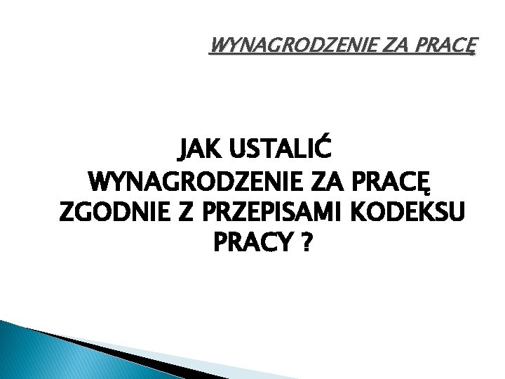 WYNAGRODZENIE ZA PRACĘ JAK USTALIĆ WYNAGRODZENIE ZA PRACĘ ZGODNIE Z PRZEPISAMI KODEKSU PRACY ?