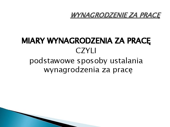 WYNAGRODZENIE ZA PRACĘ MIARY WYNAGRODZENIA ZA PRACĘ CZYLI podstawowe sposoby ustalania wynagrodzenia za pracę