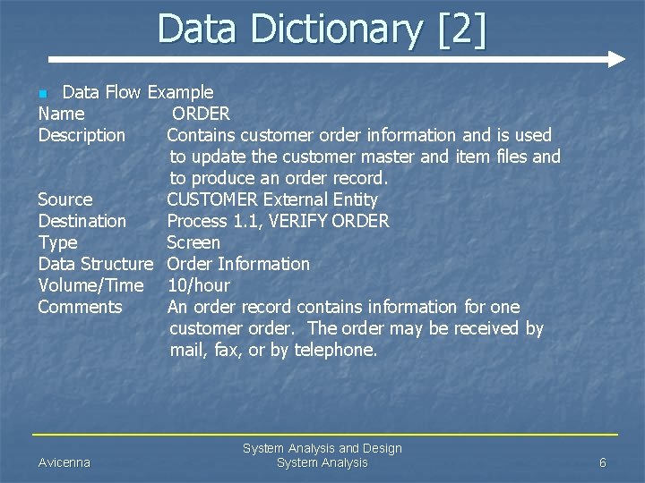 Data Dictionary [2] Data Flow Example Name ORDER Description Contains customer order information and