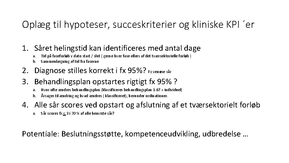 Oplæg til hypoteser, succeskriterier og kliniske KPI ´er 1. Såret helingstid kan identificeres med