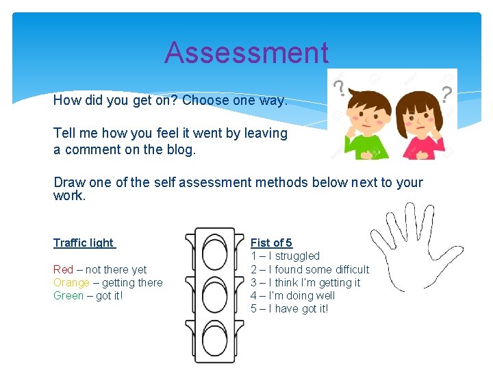 Assessment How did you get on? Choose one way. Tell me how you feel
