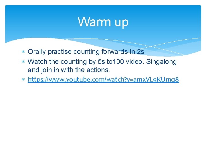 Warm up Orally practise counting forwards in 2 s Watch the counting by 5