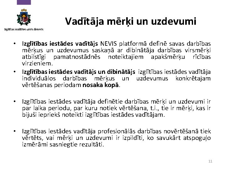 Vadītāja mērķi un uzdevumi • Izglītības iestādes vadītājs NEVIS platformā definē savas darbības mērķus