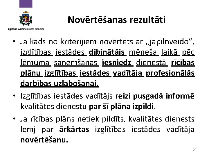 Novērtēšanas rezultāti • Ja kāds no kritērijiem novērtēts ar , , jāpilnveido”, izglītības iestādes