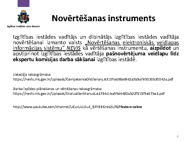 Novērtēšanas instruments Izglītības iestādes vadītājs un dibinātājs izglītības iestādes vadītāja novērtēšanai izmanto valsts „Novērtēšanas