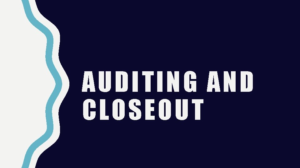 AUDITING AND CLOSEOUT 