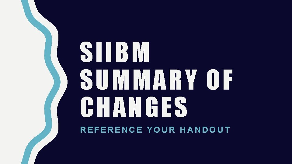 SIIBM SUMMARY OF CHANGES REFERENCE YOUR HANDOUT 