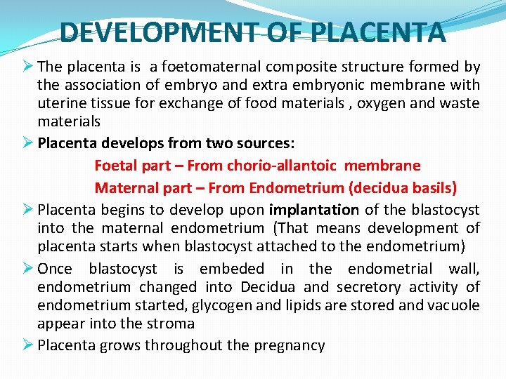 DEVELOPMENT OF PLACENTA Ø The placenta is a foetomaternal composite structure formed by the