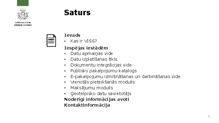 Saturs Ievads • Kas ir VISS? Iespējas iestādēm • Datu apmaiņas vide • Datu