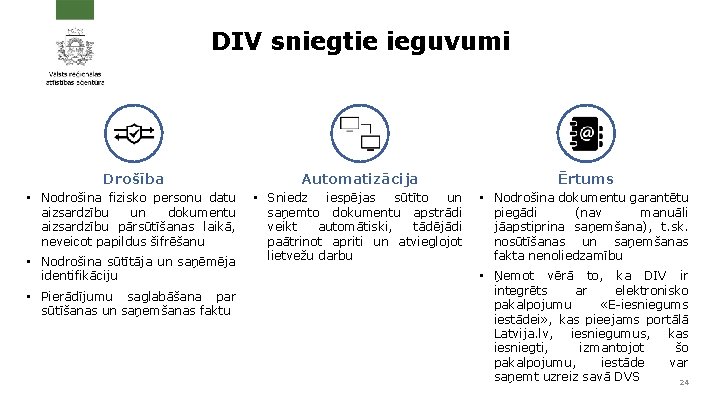 DIV sniegtie ieguvumi Drošība Automatizācija Ērtums • Nodrošina fizisko personu datu aizsardzību un dokumentu