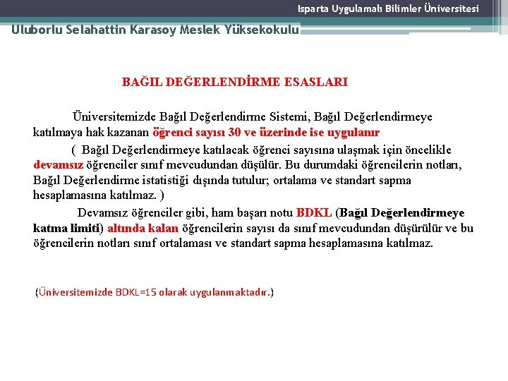 Isparta Uygulamalı Bilimler Üniversitesi Uluborlu Selahattin Karasoy Meslek Yüksekokulu BAĞIL DEĞERLENDİRME ESASLARI Üniversitemizde Bağıl Isparta Uygulamalı Bilimler Üniversitesi Uluborlu Selahattin Karasoy Meslek Yüksekokulu BAĞIL DEĞERLENDİRME ESASLARI Üniversitemizde Bağıl