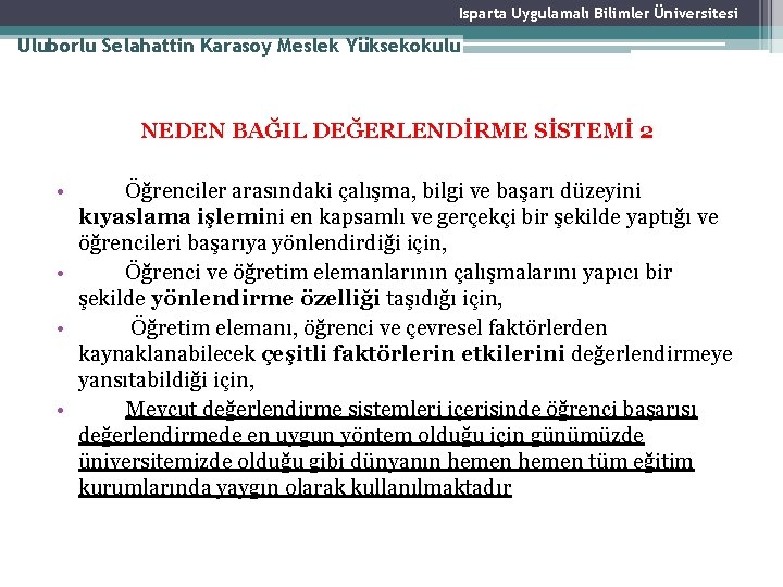 Isparta Uygulamalı Bilimler Üniversitesi Uluborlu Selahattin Karasoy Meslek Yüksekokulu NEDEN BAĞIL DEĞERLENDİRME SİSTEMİ 2 Isparta Uygulamalı Bilimler Üniversitesi Uluborlu Selahattin Karasoy Meslek Yüksekokulu NEDEN BAĞIL DEĞERLENDİRME SİSTEMİ 2