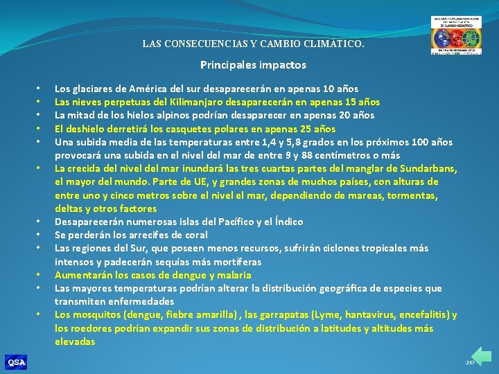 LAS CONSECUENCIAS Y CAMBIO CLIMÁTICO. Principales impactos • • • Los glaciares de América