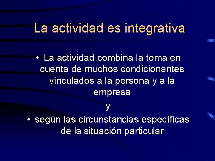  La actividad es integrativa • La actividad combina la toma en cuenta de