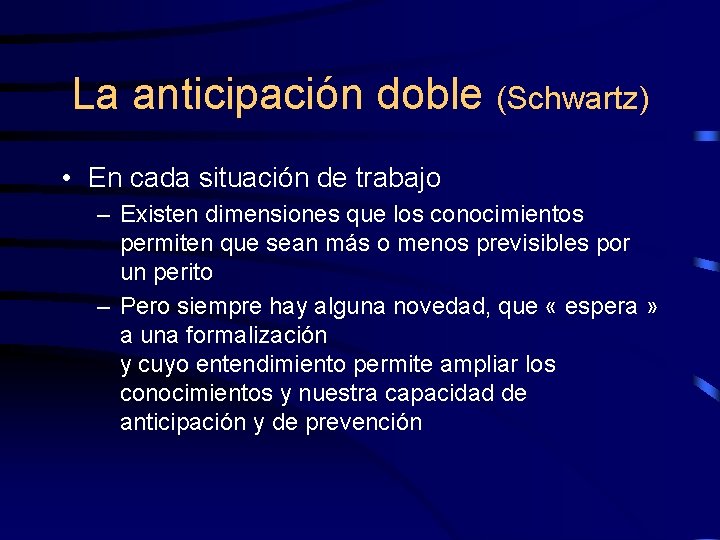 La anticipación doble (Schwartz) • En cada situación de trabajo – Existen dimensiones que