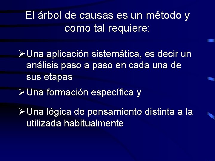 El árbol de causas es un método y como tal requiere: Ø Una aplicación