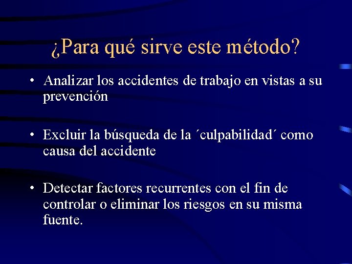 ¿Para qué sirve este método? • Analizar los accidentes de trabajo en vistas a